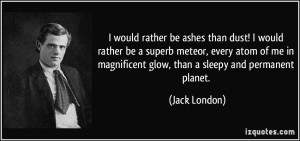 quote-i-would-rather-be-ashes-than-dust-i-would-rather-be-a-superb ...