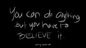 You Can Do Anything but You Have to Believe It ~ Health Quote