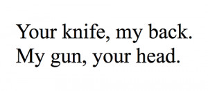 Knife in Back Quotes http://www.tumblr.com/tagged/your-knife-my-back