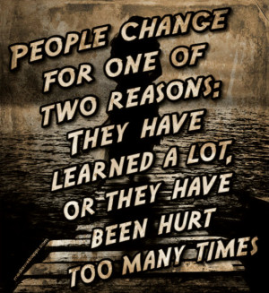 one of two reasons: They have learned a lot, or they have been hurt ...