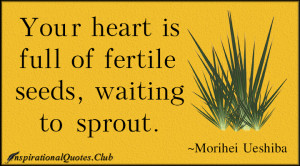 ... .Club- fertile , heart , seeds , sprout , Morihei Ueshiba