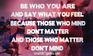 Be who you are and say what you feel confidence quote