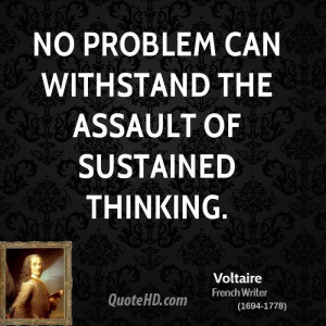 No problem can withstand the assault of sustained thinking.