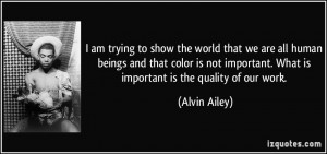... not important. What is important is the quality of our work. - Alvin