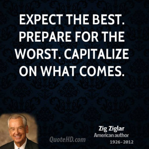 Expect the best. Prepare for the worst. Capitalize on what comes.
