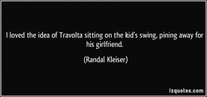 ... on the kid's swing, pining away for his girlfriend. - Randal Kleiser