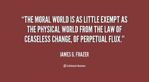 The moral world is as little exempt as the physical world from the law ...