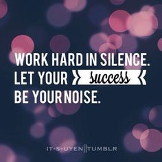 Quotes of Her Life: Work hard in silence. Let your success be your ...