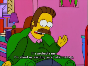 Ned Flanders Quotes Oh my god, i'm ned flanders.