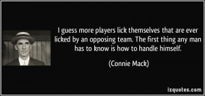 ... thing any man has to know is how to handle himself. - Connie Mack