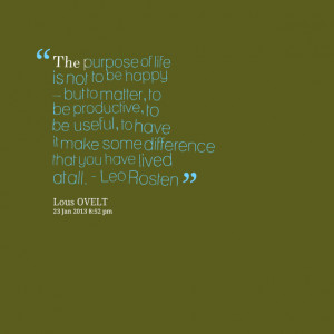8781-the-purpose-of-life-is-not-to-be-happy-but-to-matter-to.png