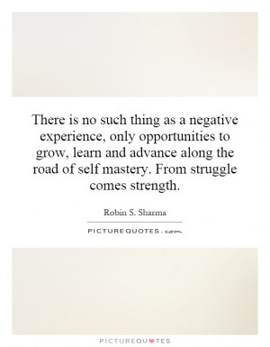 There is no such thing as a negative experience, only opportunities to ...