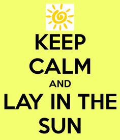 Keep Calm and Lay in the Sun