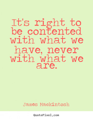... with what we have, never.. James Mackintosh good motivational quote