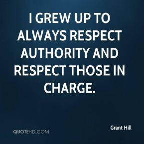 grew up to always respect authority and respect those in charge ...