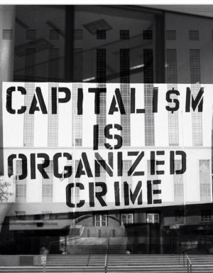 Capitalism IS organized crime.