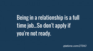 quote of the day: Being in a relationship is a full time job...So don ...