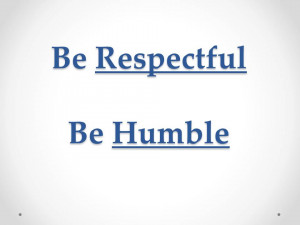 Respectful Be respectful