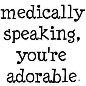Medically speaking, you're adorable photo cute-quotes-051.jpg