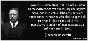 Poverty is a bitter thing; but it is not as bitter as the existence of ...