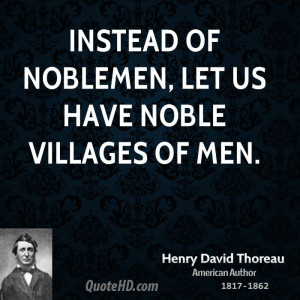 Instead of noblemen, let us have noble villages of men.