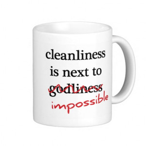 Cleanliness is next to impossible” mugs