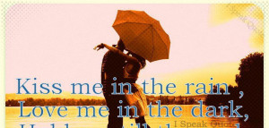 Kiss Me In The Rain Quotes Kiss me in the rain,