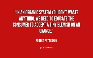 File Name : quote-Robert-Patterson-in-an-organic-system-you-dont-waste ...