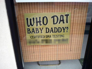 Who Dat Baby Daddy? DNA Testing From A Reputable Source