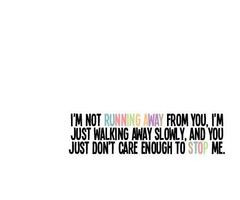 Not Running Away From You, I’M Just Walking Away Slowly, And ...