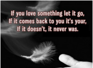 Quotes About Love Someone: If You Love Something Let It Go Because You ...