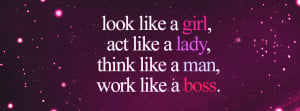 look-like-a-girl-act-like-a-lady-think-like-a-man-work-like-a-boss ...