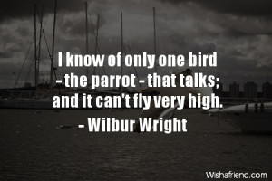 bird-I know of only one bird - the parrot - that talks; and it can't ...