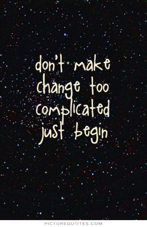 Quotes Motivational Quotes Change Quotes Inspiring Quotes Complicated ...