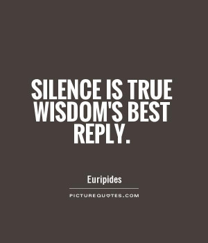 Silence is true wisdom’s best reply
