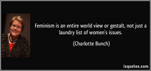 ... gestalt, not just a laundry list of women's issues. - Charlotte Bunch
