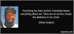 ... about me. There are no secrets. Except the skeletons in my closet