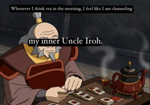 Uncle Iroh Tea My inner uncle iroh.