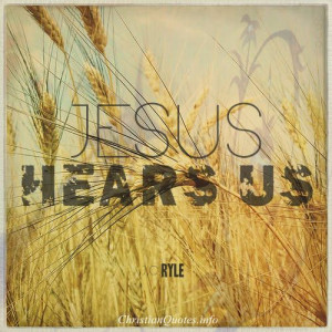 Ryle Quote - Jesus Hears Us | For more Christian and ...