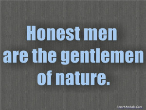 Honest men are the gentlemen of nature.