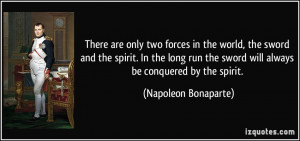 There are only two forces in the world, the sword and the spirit. In ...