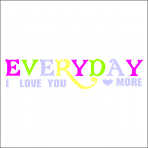 Everyday I love You More