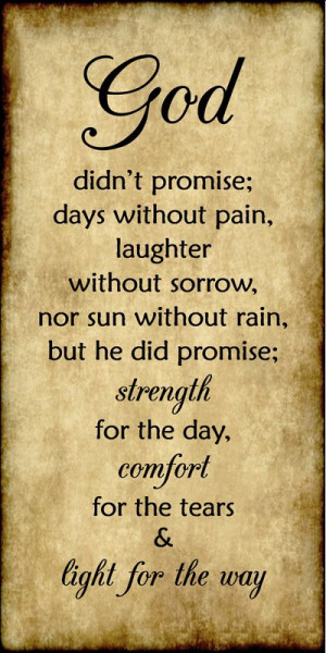 ... strength for the day, comfort for the tears, and light for the way