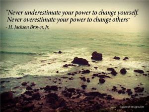 ... power to change others. ~ Wayne W. Dyer 50+ Quotes about Change