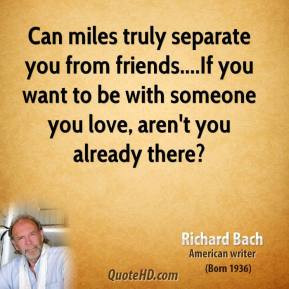 Can miles truly separate you from friends....If you want to be with ...