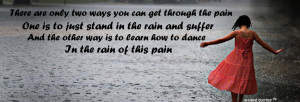 two-ways-you-can-get-through-the-pain-one-is-to-just-stand-in-the-rain ...