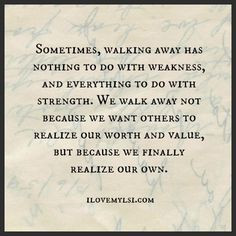 Sometimes, walking away has nothing to do with weakness, and ...