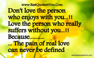 Real Quotes About Love And Romance: Do Not Love The Person Who Enjoys ...