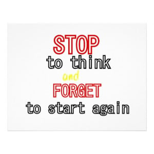 Funny Quotes Stop Think And Forget Start Again See More