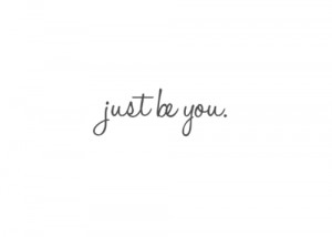 just be you :)